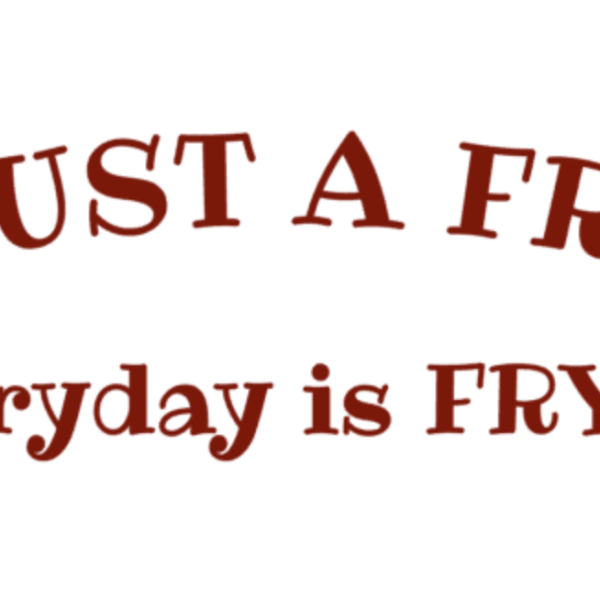 Not Just a Fry Guy